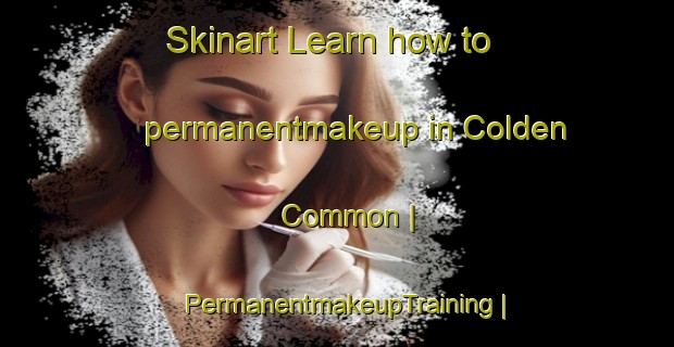 Skinart Learn how to permanentmakeup in Colden Common | PermanentmakeupTraining | PermanentmakeupClasses | SkinartTraining-United Kingdom